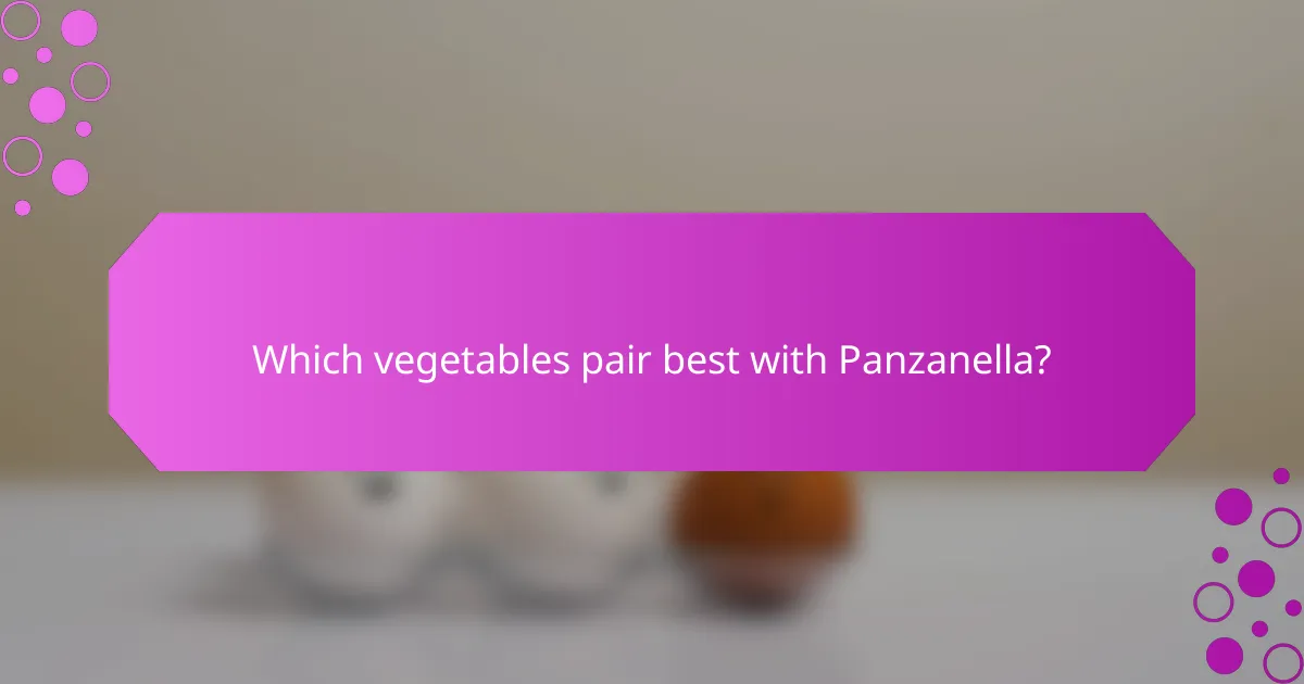 Which vegetables pair best with Panzanella?